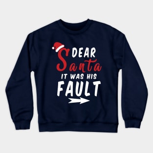 Dear Santa it was his Fault Funny Christmas Gifts Crewneck Sweatshirt